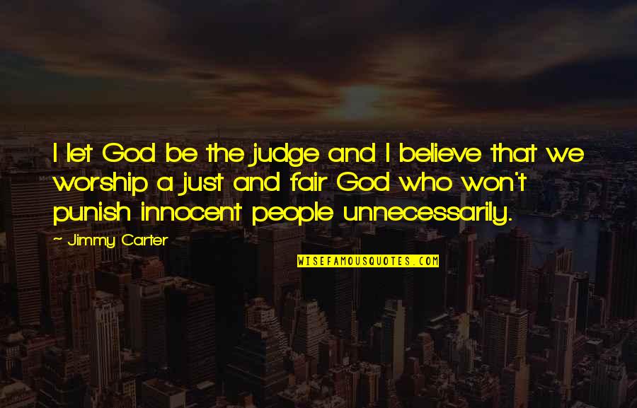 I Believe That God Quotes By Jimmy Carter: I let God be the judge and I I Believe That God Quotes By Jimmy Carter: I let God be the judge and I