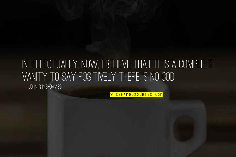 I Believe That God Quotes By John Rhys-Davies: Intellectually, now, I believe that it is a I Believe That God Quotes By John Rhys-Davies: Intellectually, now, I believe that it is a