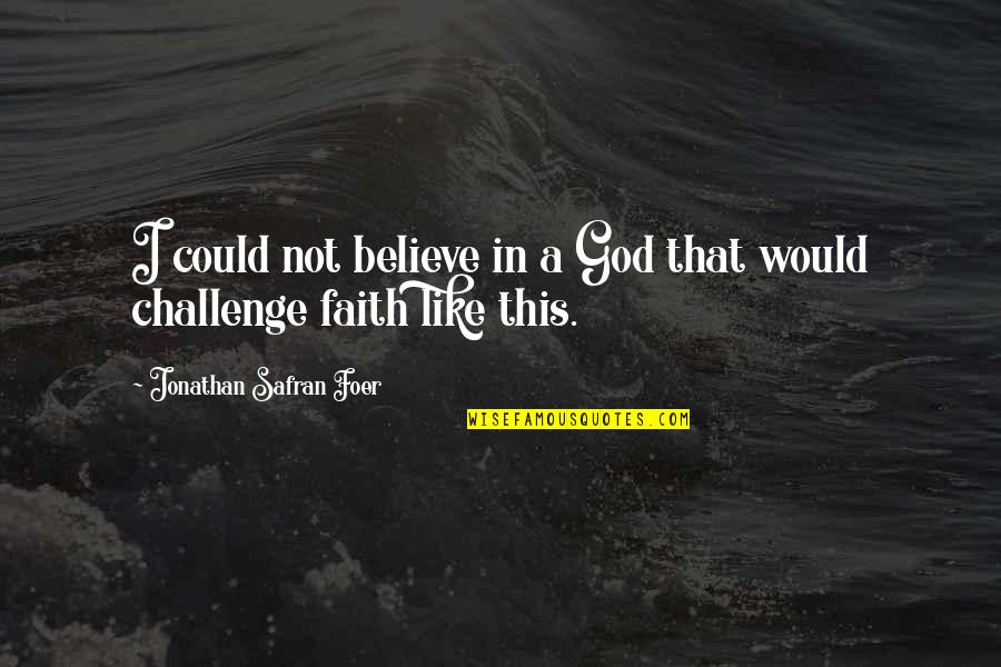 I Believe That God Quotes By Jonathan Safran Foer: I could not believe in a God that