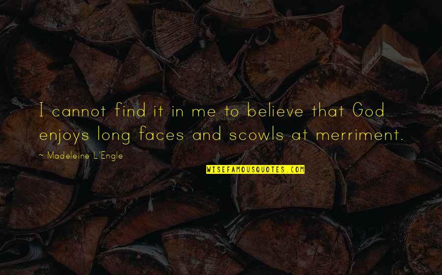 I Believe That God Quotes By Madeleine L'Engle: I cannot find it in me to believe