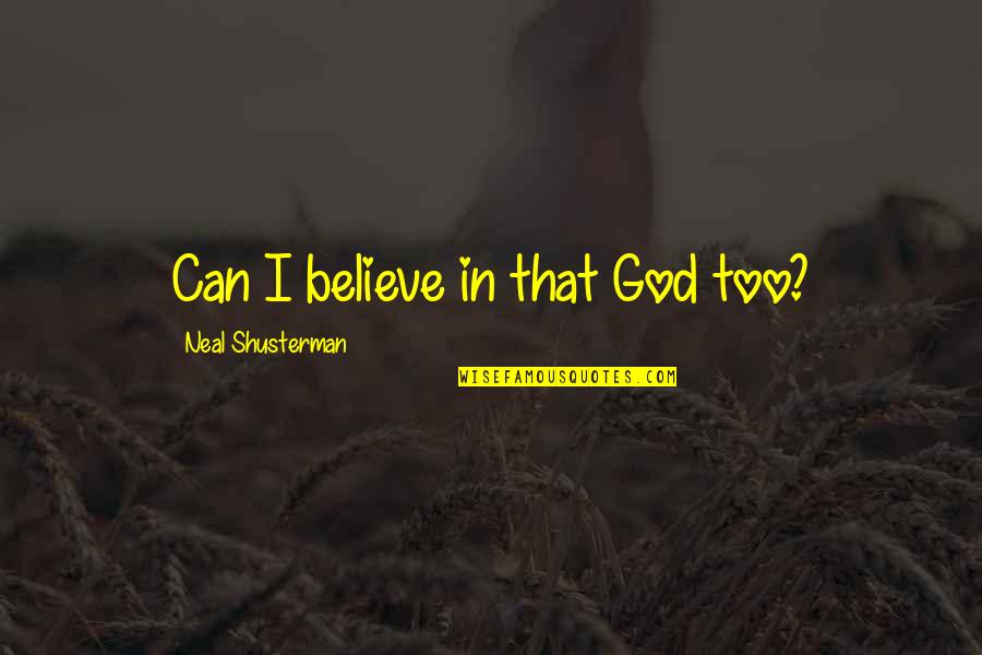 I Believe That God Quotes By Neal Shusterman: Can I believe in that God too?