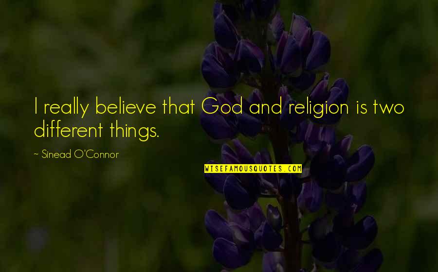 I Believe That God Quotes By Sinead O'Connor: I really believe that God and religion is