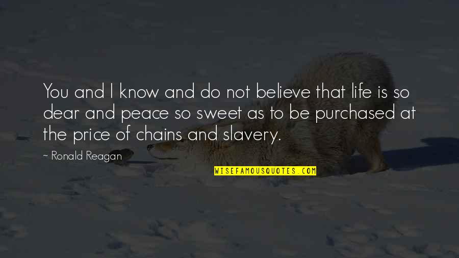 I Believe That Life Quotes By Ronald Reagan: You and I know and do not believe