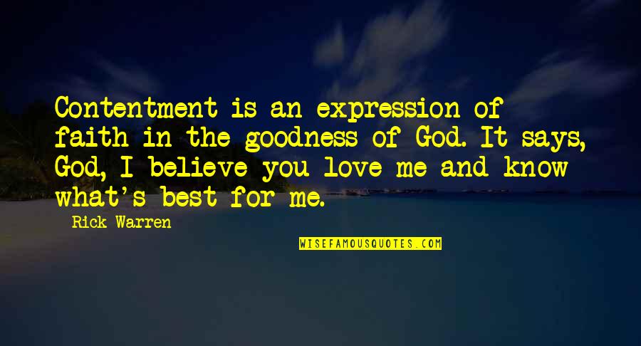 I Believe You Love Me Quotes By Rick Warren: Contentment is an expression of faith in the