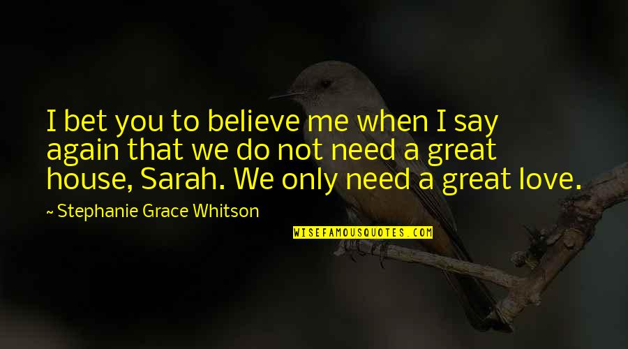 I Believe You Love Me Quotes By Stephanie Grace Whitson: I bet you to believe me when I