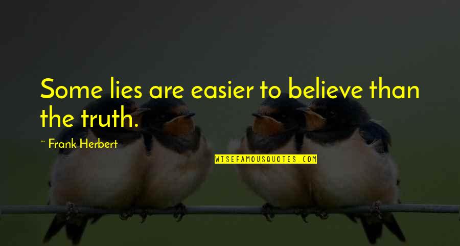 I Believe Your Lies Quotes By Frank Herbert: Some lies are easier to believe than the