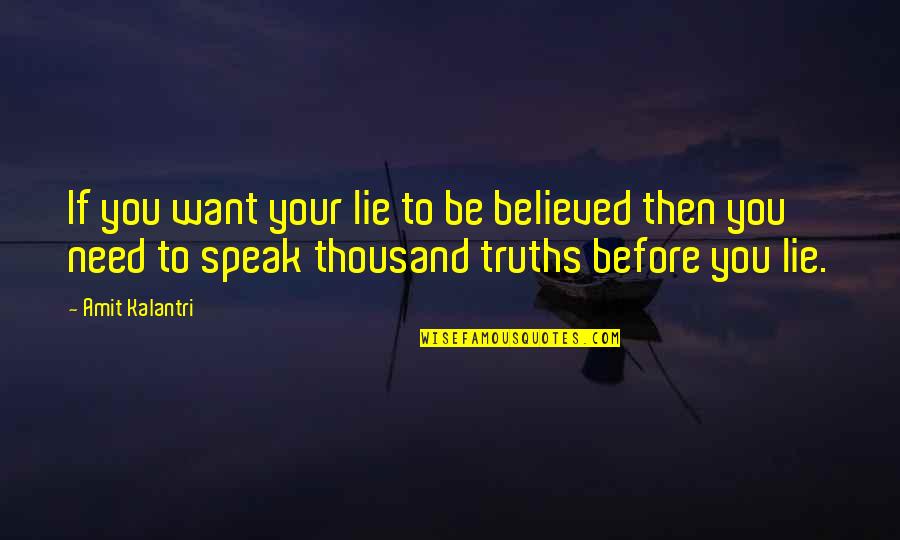 I Believed All Your Lies Quotes By Amit Kalantri: If you want your lie to be believed