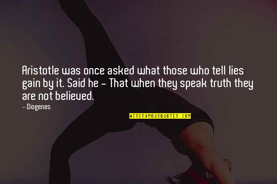 I Believed All Your Lies Quotes By Diogenes: Aristotle was once asked what those who tell