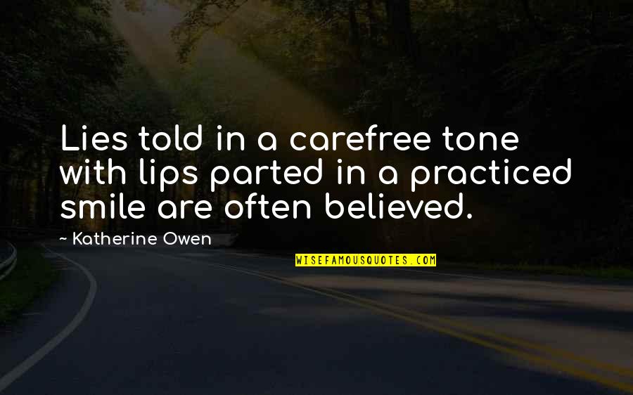 I Believed All Your Lies Quotes By Katherine Owen: Lies told in a carefree tone with lips I Believed All Your Lies Quotes By Katherine Owen: Lies told in a carefree tone with lips