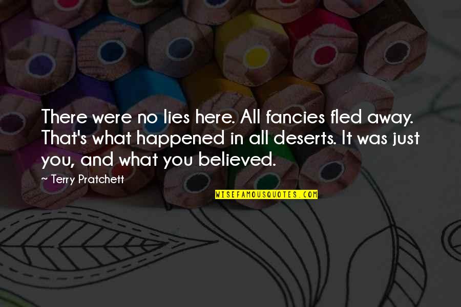 I Believed All Your Lies Quotes By Terry Pratchett: There were no lies here. All fancies fled I Believed All Your Lies Quotes By Terry Pratchett: There were no lies here. All fancies fled