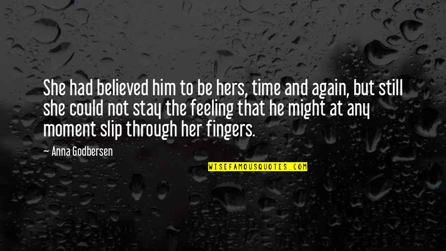I Believed Him Quotes By Anna Godbersen: She had believed him to be hers, time