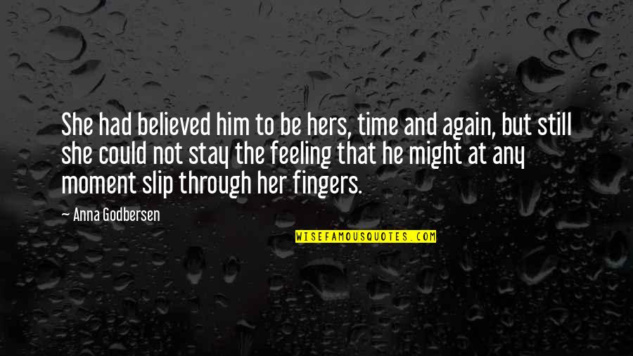 I Believed Him Quotes By Anna Godbersen: She had believed him to be hers, time I Believed Him Quotes By Anna Godbersen: She had believed him to be hers, time