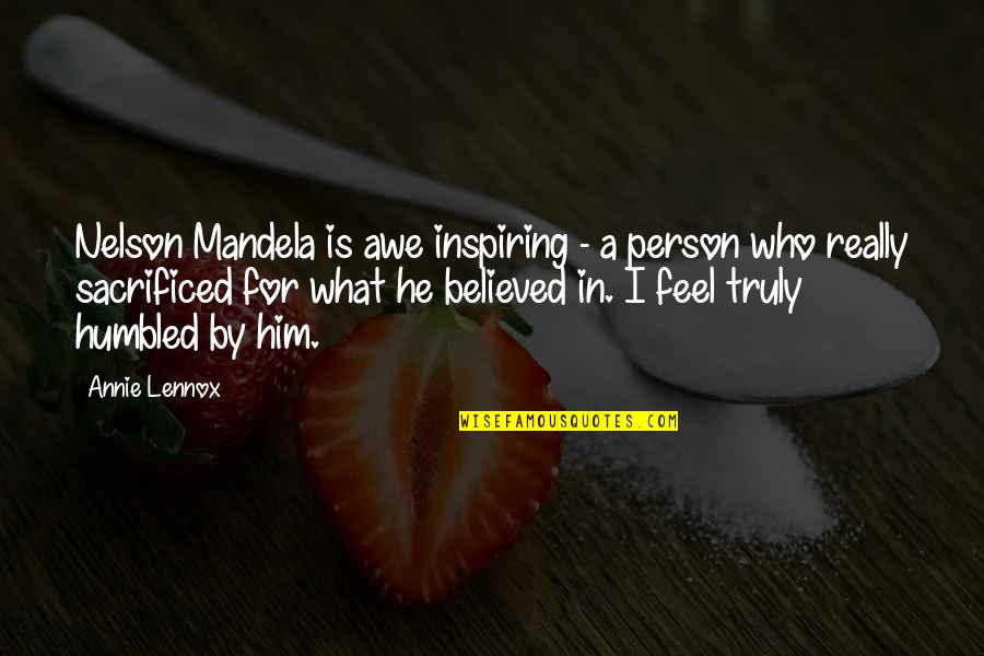 I Believed Him Quotes By Annie Lennox: Nelson Mandela is awe inspiring - a person