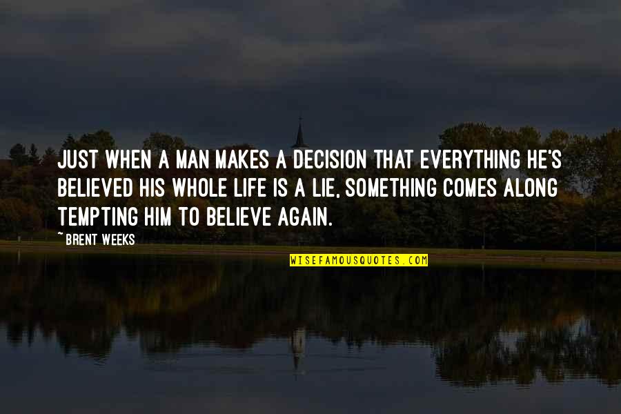 I Believed Him Quotes By Brent Weeks: Just when a man makes a decision that I Believed Him Quotes By Brent Weeks: Just when a man makes a decision that