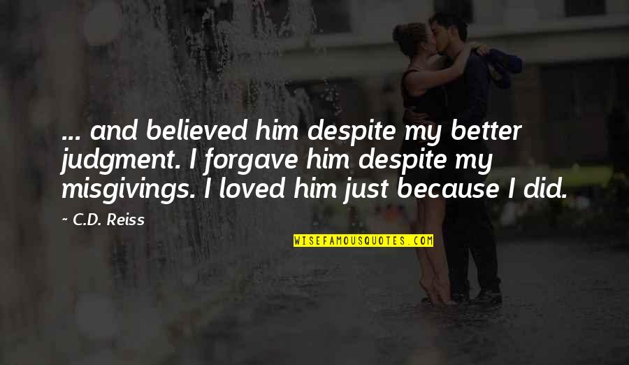 I Believed Him Quotes By C.D. Reiss: ... and believed him despite my better judgment. I Believed Him Quotes By C.D. Reiss: ... and believed him despite my better judgment.