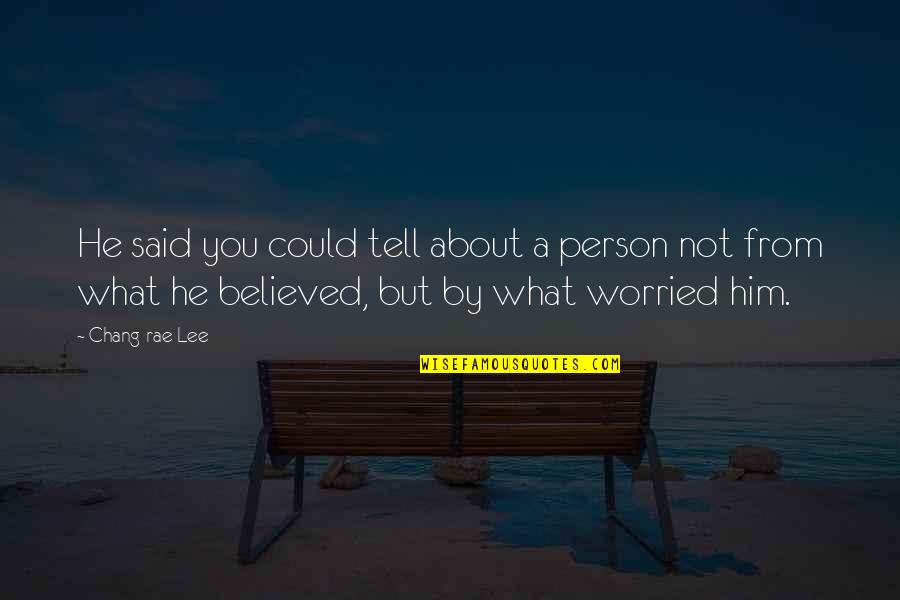 I Believed Him Quotes By Chang-rae Lee: He said you could tell about a person