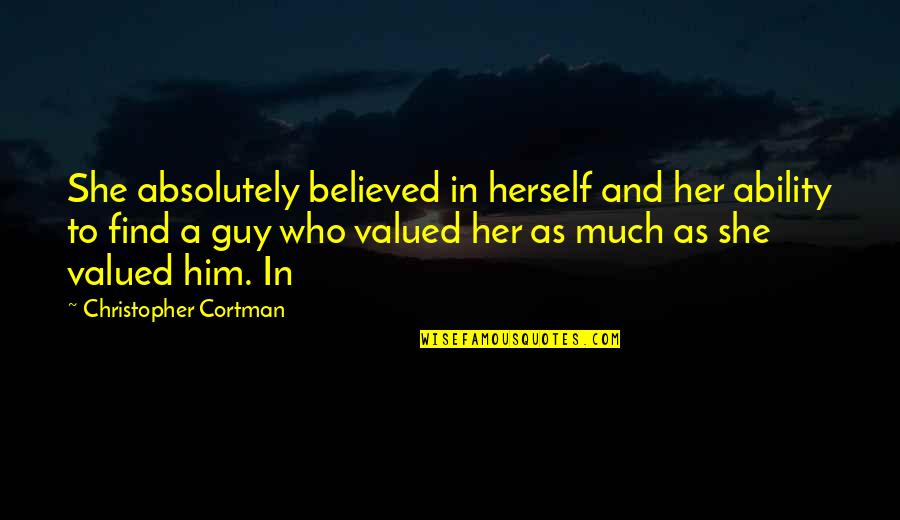 I Believed Him Quotes By Christopher Cortman: She absolutely believed in herself and her ability I Believed Him Quotes By Christopher Cortman: She absolutely believed in herself and her ability