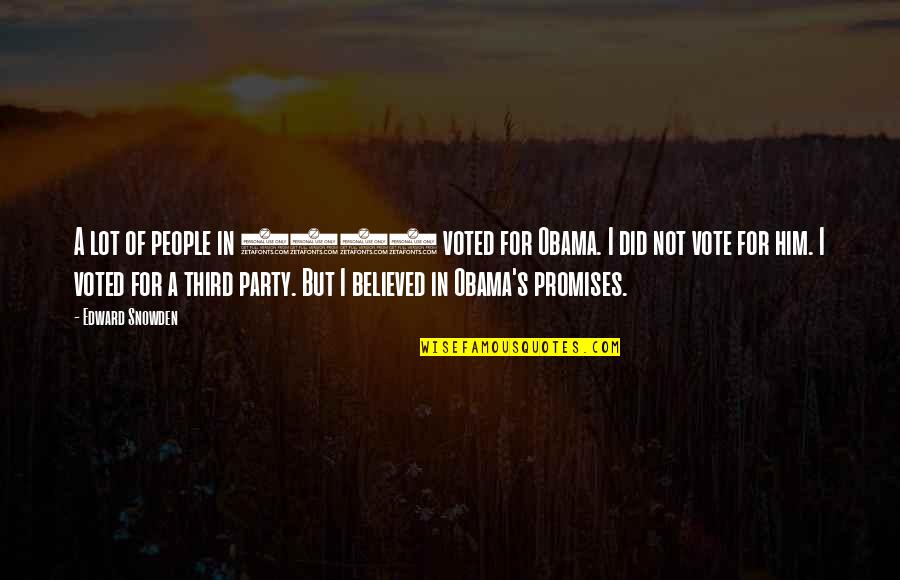 I Believed Him Quotes By Edward Snowden: A lot of people in 2008 voted for