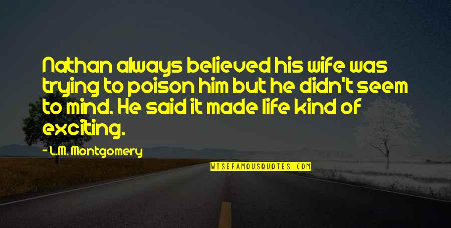 I Believed Him Quotes By L.M. Montgomery: Nathan always believed his wife was trying to