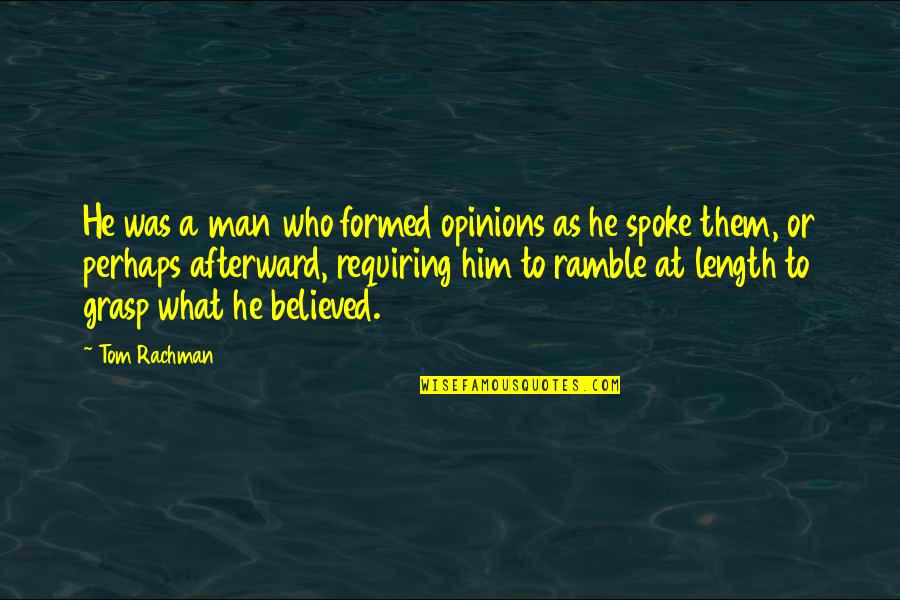 I Believed Him Quotes By Tom Rachman: He was a man who formed opinions as