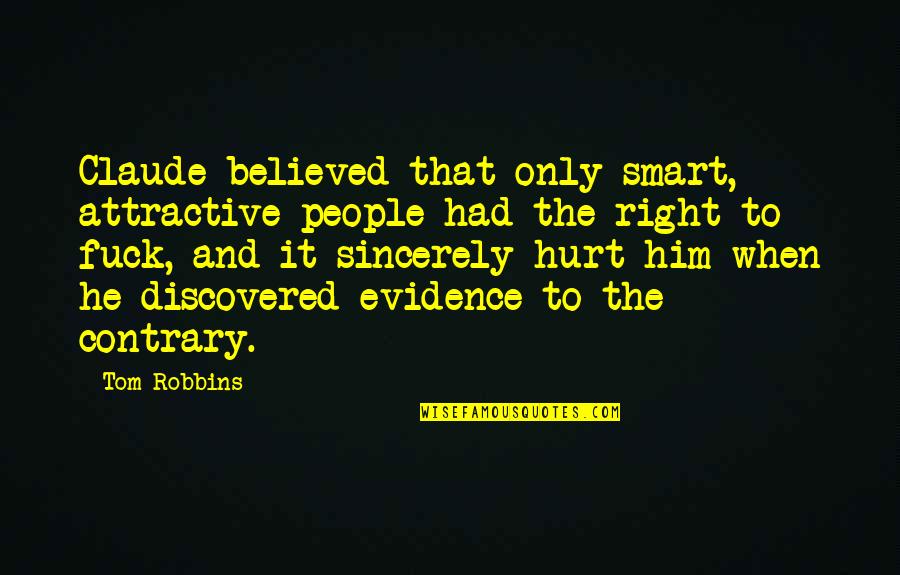 I Believed Him Quotes By Tom Robbins: Claude believed that only smart, attractive people had I Believed Him Quotes By Tom Robbins: Claude believed that only smart, attractive people had