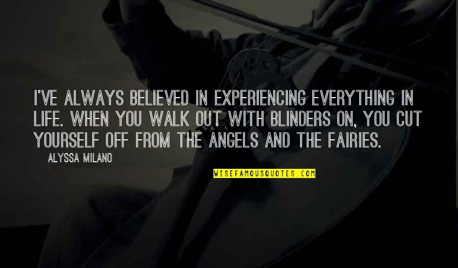 I Believed You Quotes By Alyssa Milano: I've always believed in experiencing everything in life.