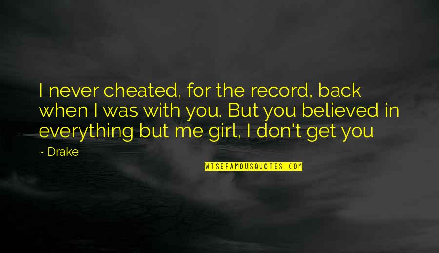 I Believed You Quotes By Drake: I never cheated, for the record, back when