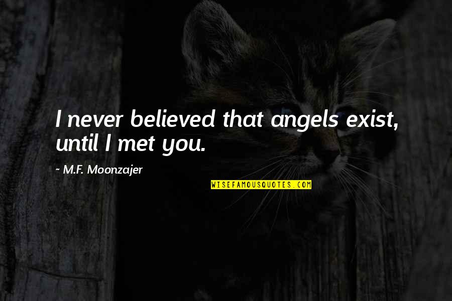 I Believed You Quotes By M.F. Moonzajer: I never believed that angels exist, until I