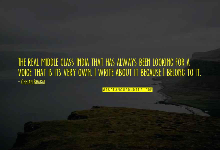 I Belong Quotes By Chetan Bhagat: The real middle class India that has always I Belong Quotes By Chetan Bhagat: The real middle class India that has always