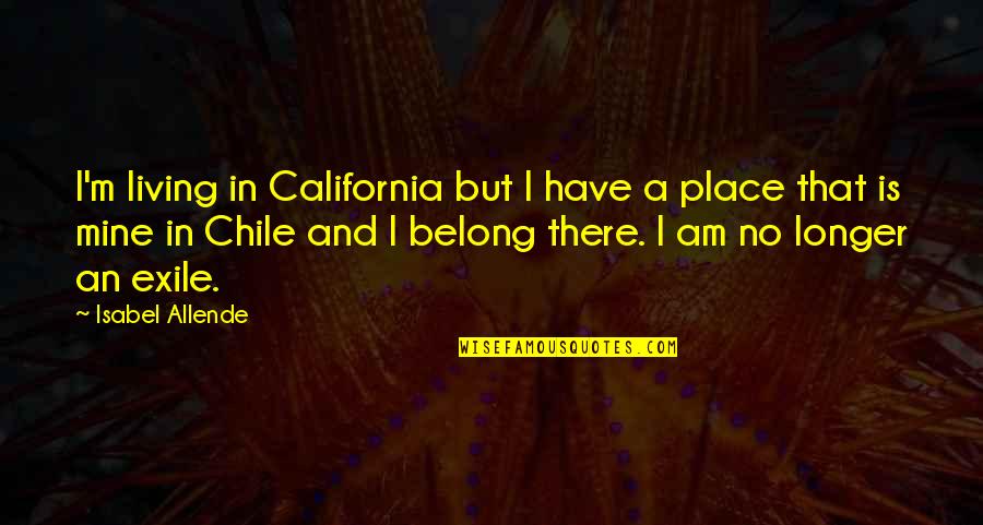I Belong Quotes By Isabel Allende: I'm living in California but I have a