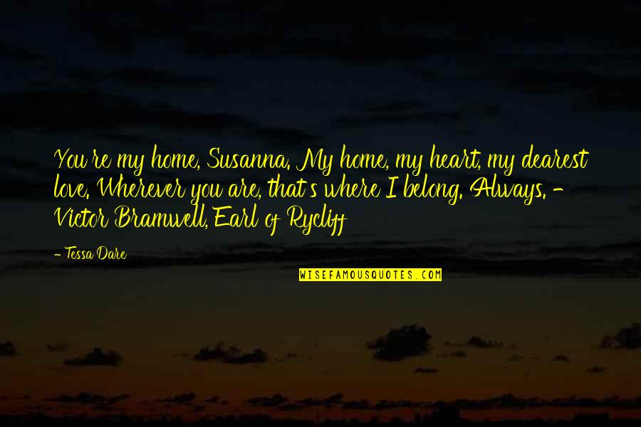 I Belong Quotes By Tessa Dare: You're my home, Susanna. My home, my heart,
