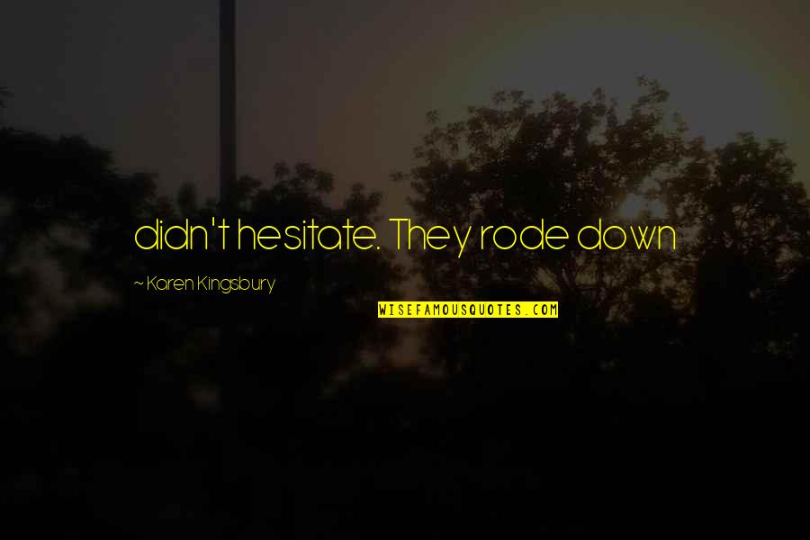 I Bid You Adieu Quote Quotes By Karen Kingsbury: didn't hesitate. They rode down I Bid You Adieu Quote Quotes By Karen Kingsbury: didn't hesitate. They rode down