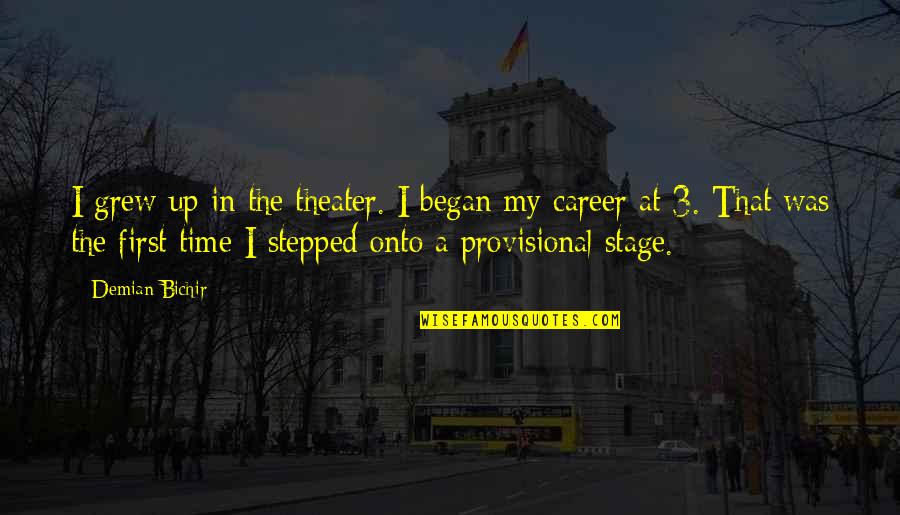 I Blame Coco Quotes By Demian Bichir: I grew up in the theater. I began