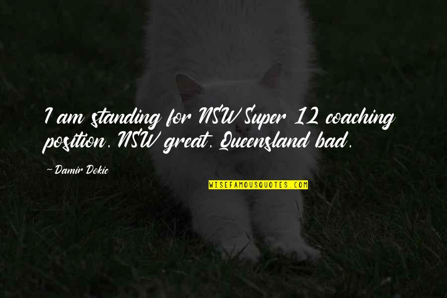 I Blame Global Warming Dangit Quotes By Damir Dokic: I am standing for NSW Super 12 coaching