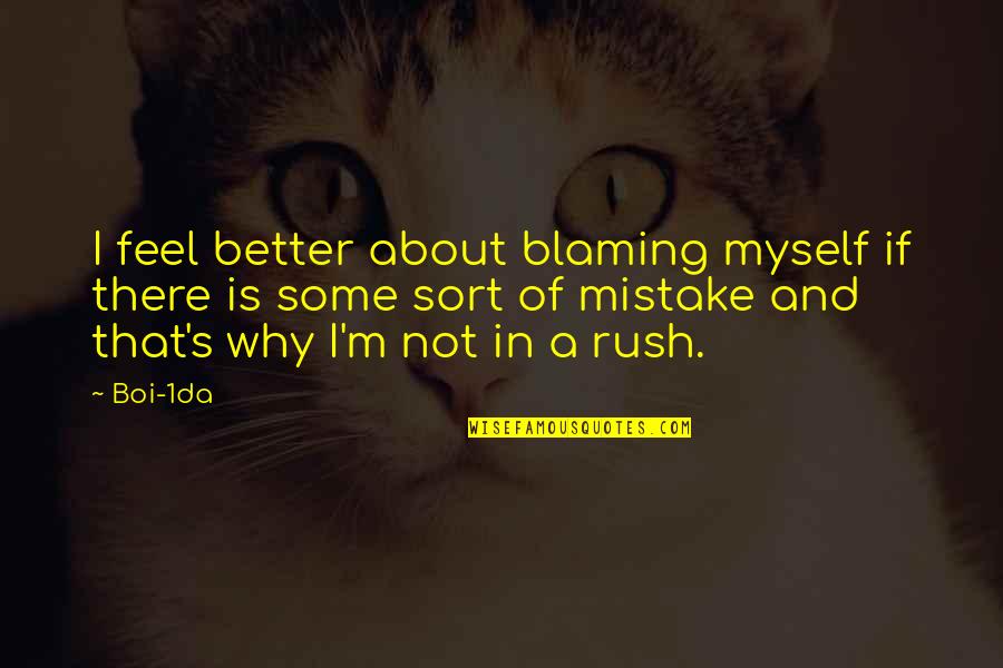 I Blame Myself Quotes By Boi-1da: I feel better about blaming myself if there