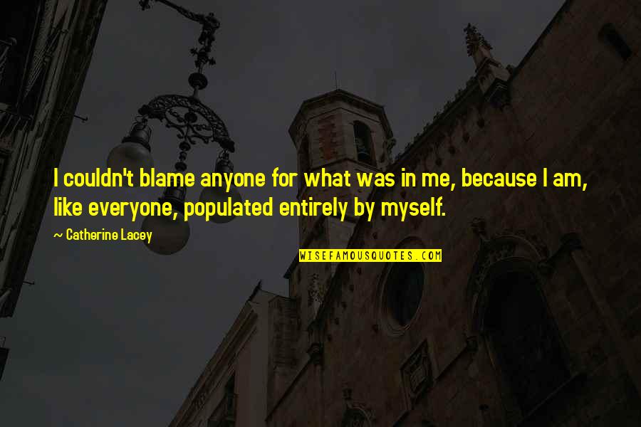 I Blame Myself Quotes By Catherine Lacey: I couldn't blame anyone for what was in