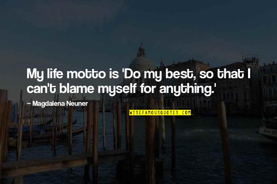 I Blame Myself Quotes By Magdalena Neuner: My life motto is 'Do my best, so