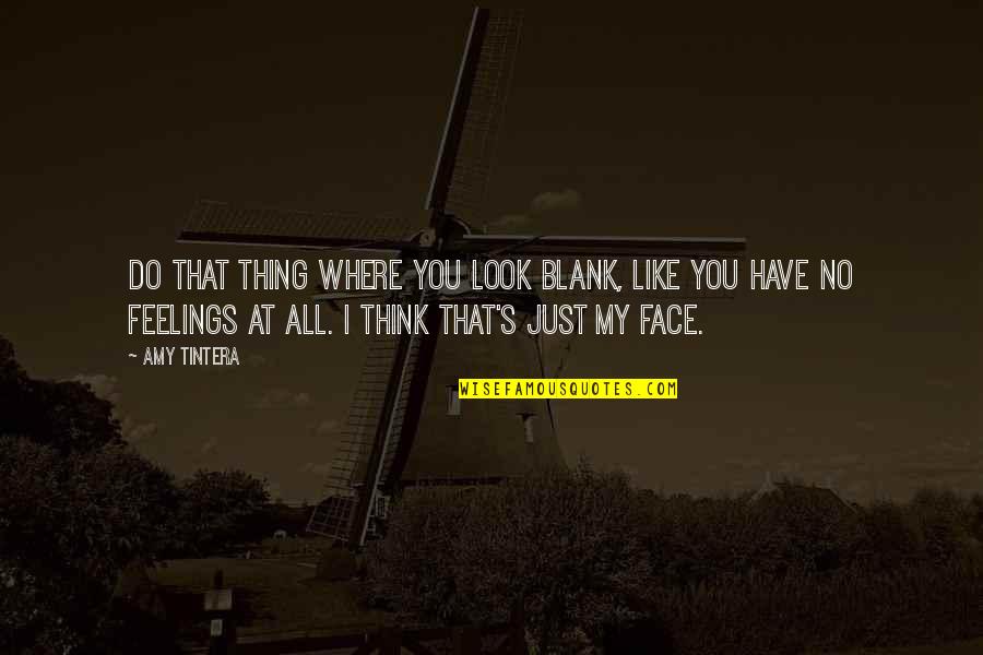 I Blank You Quotes By Amy Tintera: Do that thing where you look blank, like I Blank You Quotes By Amy Tintera: Do that thing where you look blank, like