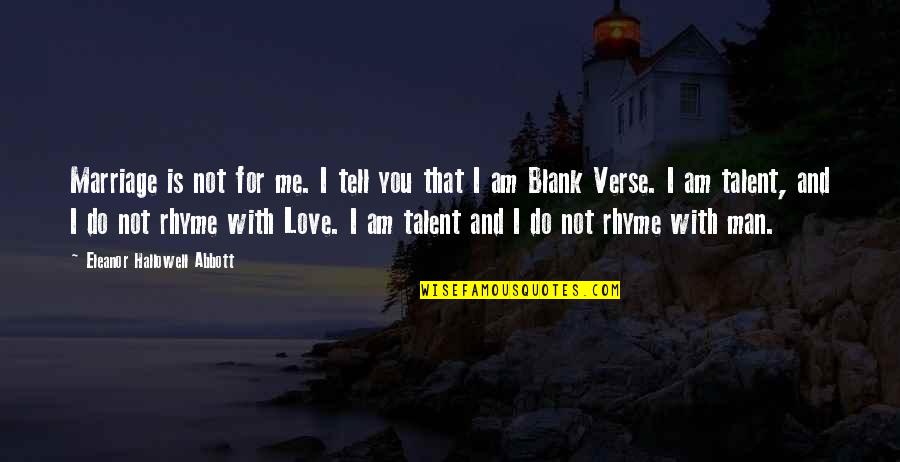 I Blank You Quotes By Eleanor Hallowell Abbott: Marriage is not for me. I tell you