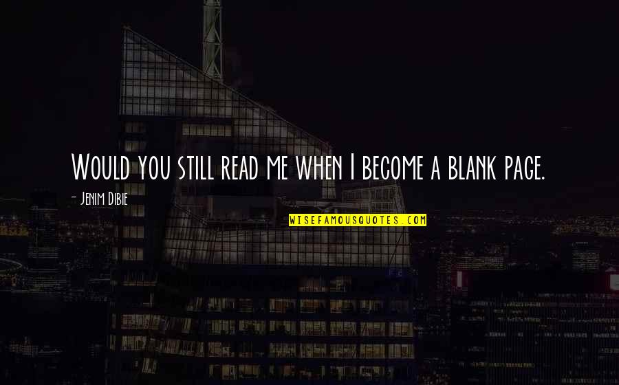 I Blank You Quotes By Jenim Dibie: Would you still read me when I become