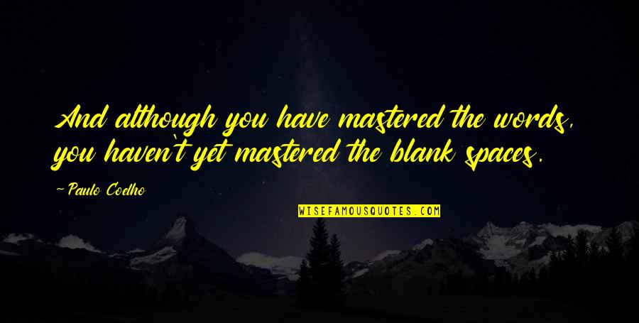 I Blank You Quotes By Paulo Coelho: And although you have mastered the words, you