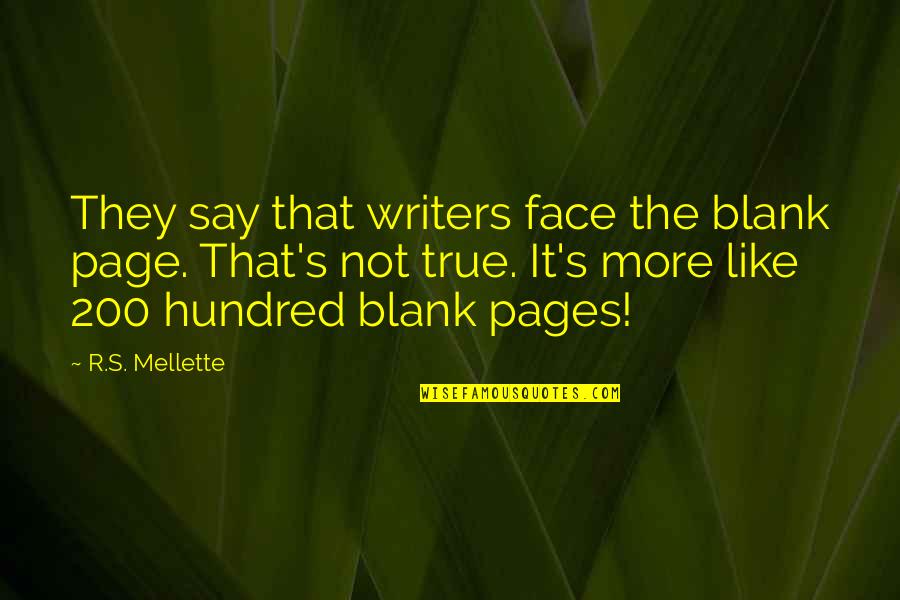 I Blank You Quotes By R.S. Mellette: They say that writers face the blank page. I Blank You Quotes By R.S. Mellette: They say that writers face the blank page.