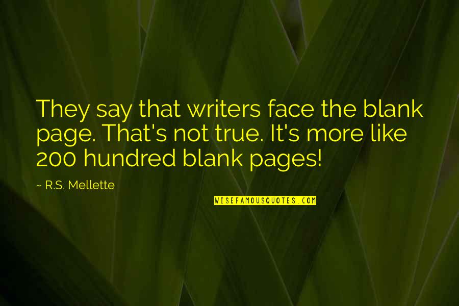 I Blank You Quotes By R.S. Mellette: They say that writers face the blank page.