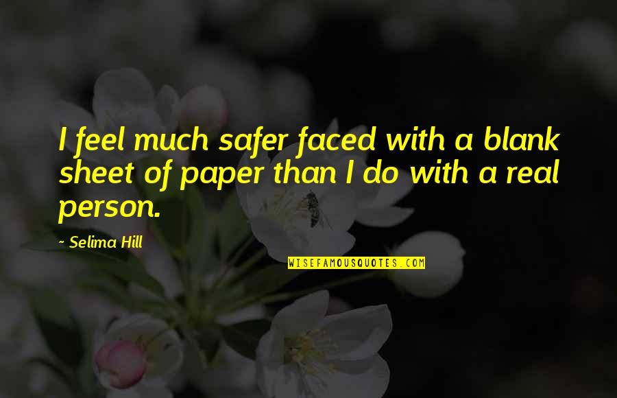 I Blank You Quotes By Selima Hill: I feel much safer faced with a blank