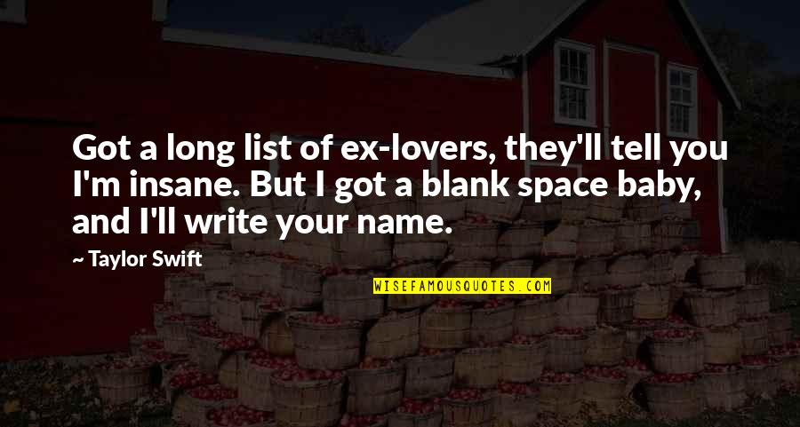 I Blank You Quotes By Taylor Swift: Got a long list of ex-lovers, they'll tell