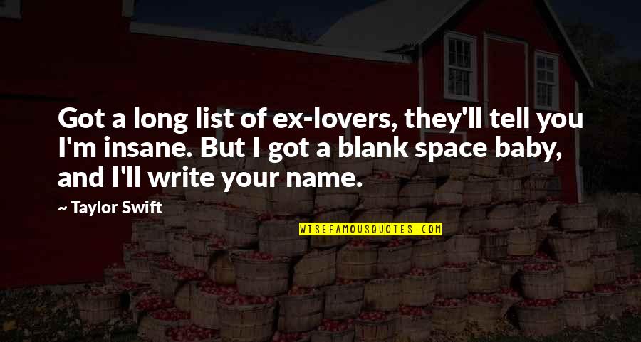 I Blank You Quotes By Taylor Swift: Got a long list of ex-lovers, they'll tell I Blank You Quotes By Taylor Swift: Got a long list of ex-lovers, they'll tell