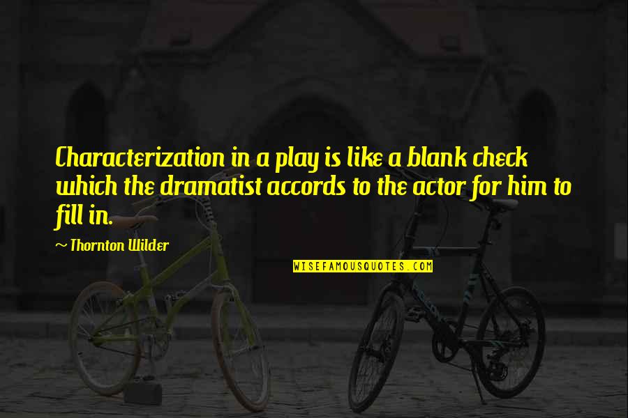 I Blank You Quotes By Thornton Wilder: Characterization in a play is like a blank