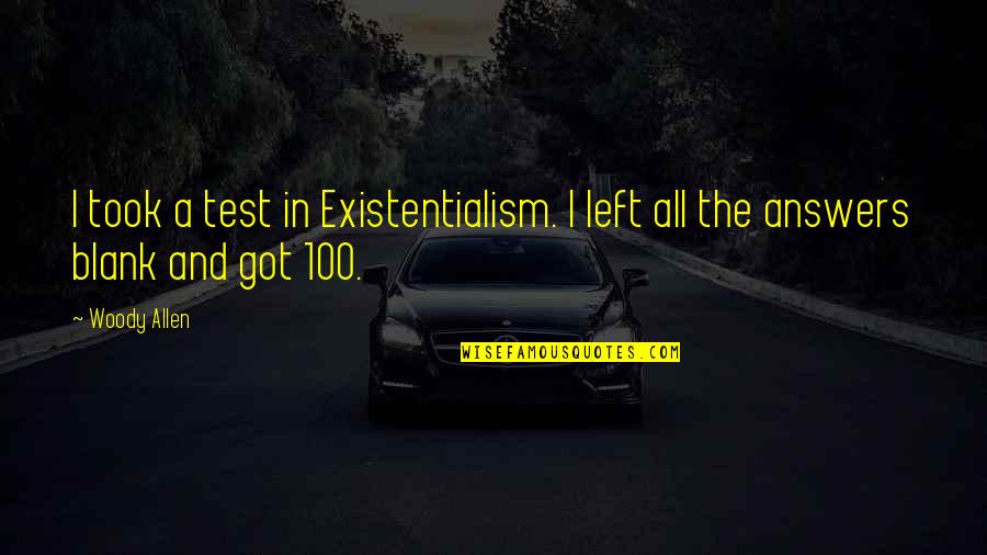 I Blank You Quotes By Woody Allen: I took a test in Existentialism. I left