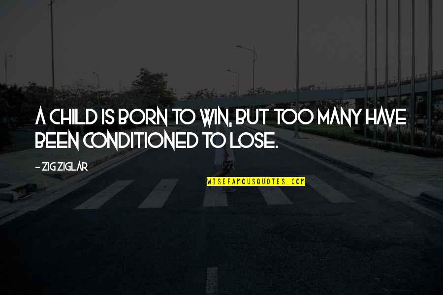 I Born To Win Quotes By Zig Ziglar: A child is born to win, but too