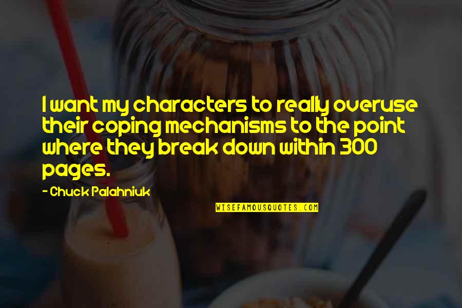 I Break Down Quotes By Chuck Palahniuk: I want my characters to really overuse their